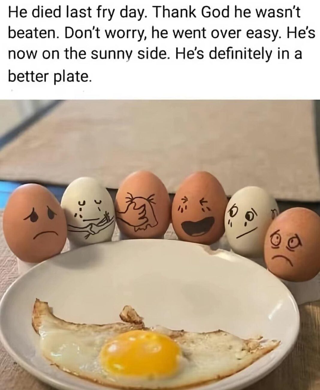 Egg Died on Fry Day Hes in a Better Plate Meme