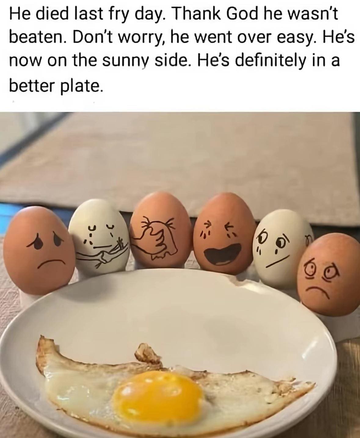 Egg Died on Fry Day Hes in a Better Plate Meme Egg Died on Fry Day Hes in a Better Plate Meme